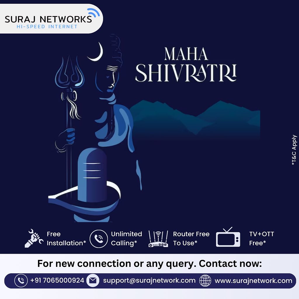 Happy Mahashivratri!

Plan Starts @ Rs.333*/month
* Free Installation*
* Router Free To Use*
* OTT+Live TV*
* Unlimited Calling* 
#SwitchToSurajNetwork #InternetDedected #NextLevelConnectivity #SeamlessInternetExperience #ReliableNetwork #BetterConnectivity #SurajNetworkAdvantage #UpgradeYourInternet #StayConnected #YogaDay #InternetPower #SurajNetwork #YogaAndConnectivity #WellnessAndInternet #MahaShivratri #LordShiva #DivineGrace #Blessings #InnerPeace #Devotion #Spirituality #OmNamahShivaya #InternetPlans #SurfTheWeb #ConnectWithSuraj #HighSpeedInternet #InternetProvider #FastDownloads #UninterruptedStreaming
#ghaziabad
