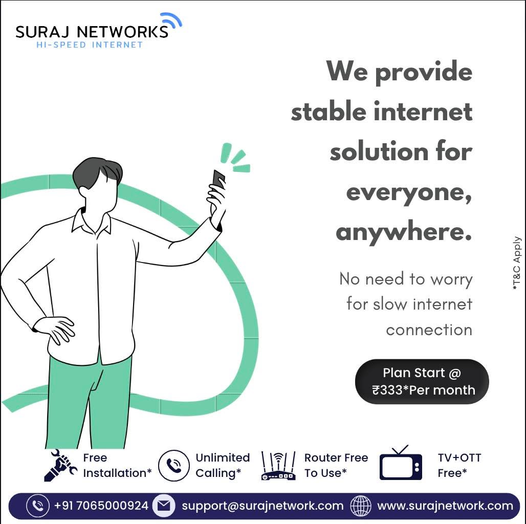 Get Ultra HI Speed Internet !!

Plan Starts @ Rs.333*/month
* Free Installation*
* Router Free To Use*
* OTT+Live TV*
* Unlimited Calling*�
#SwitchToSurajNetwork #InternetDedected #NextLevelConnectivity #SeamlessInternetExperience #ReliableNetwork #BetterConnectivity #SurajNetworkAdvantage #UpgradeYourInternet #StayConnected #InternetPlans #SurfTheWeb #ConnectWithSuraj #HighSpeedInternet #InternetProvider #FastDownloads #UninterruptedStreaming
#ghaziabad #surajnetwork #ghaziabad