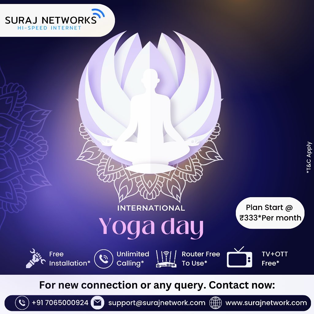 Yoga ke saath, internet ki shakti, Suraj Network ka aadarsh samarpan!!

Plan Starts @ Rs.333*/month
* Free Installation*
* Router Free To Use*
* OTT+Live TV*
* Unlimited Calling* 
#SwitchToSurajNetwork #InternetDedected #NextLevelConnectivity #SeamlessInternetExperience #ReliableNetwork #BetterConnectivity #SurajNetworkAdvantage #UpgradeYourInternet #StayConnected #YogaDay #InternetPower #SurajNetwork #YogaAndConnectivity #WellnessAndInternet #DigitalWellbeing #StayConnected #HealthyConnections #SurfAndStretch #DigitalYoga#InternetFitness #InternetPlans #SurfTheWeb #ConnectWithSuraj #HighSpeedInternet #InternetProvider #FastDownloads #UninterruptedStreaming
#ghaziabad