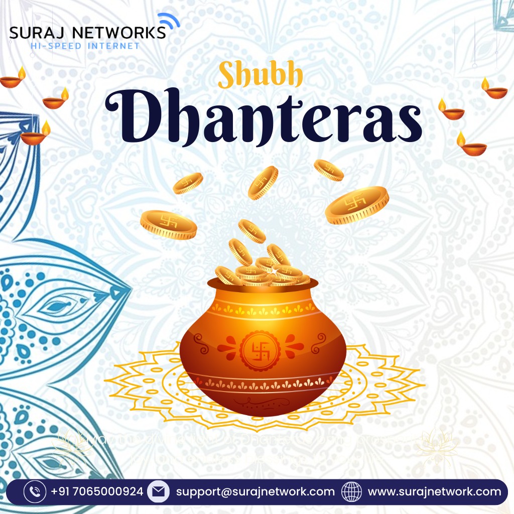 Happy Dhanteras !!

Plan Starts @ Rs.333*/month
* Free Installation*
* Router Free To Use*
* OTT+Live TV*
* Unlimited Calling*�
#SwitchToSurajNetwork #InternetDedected #NextLevelConnectivity #SeamlessInternetExperience #ReliableNetwork #BetterConnectivity #SurajNetworkAdvantage #UpgradeYourInternet #StayConnected #InternetPlans #SurfTheWeb #ConnectWithSuraj #HighSpeedInternet #InternetProvider #FastDownloads #UninterruptedStreaming
#ghaziabad #surajnetwork #ghaziabad #independenceday #india #dhanteras #happydhanteras