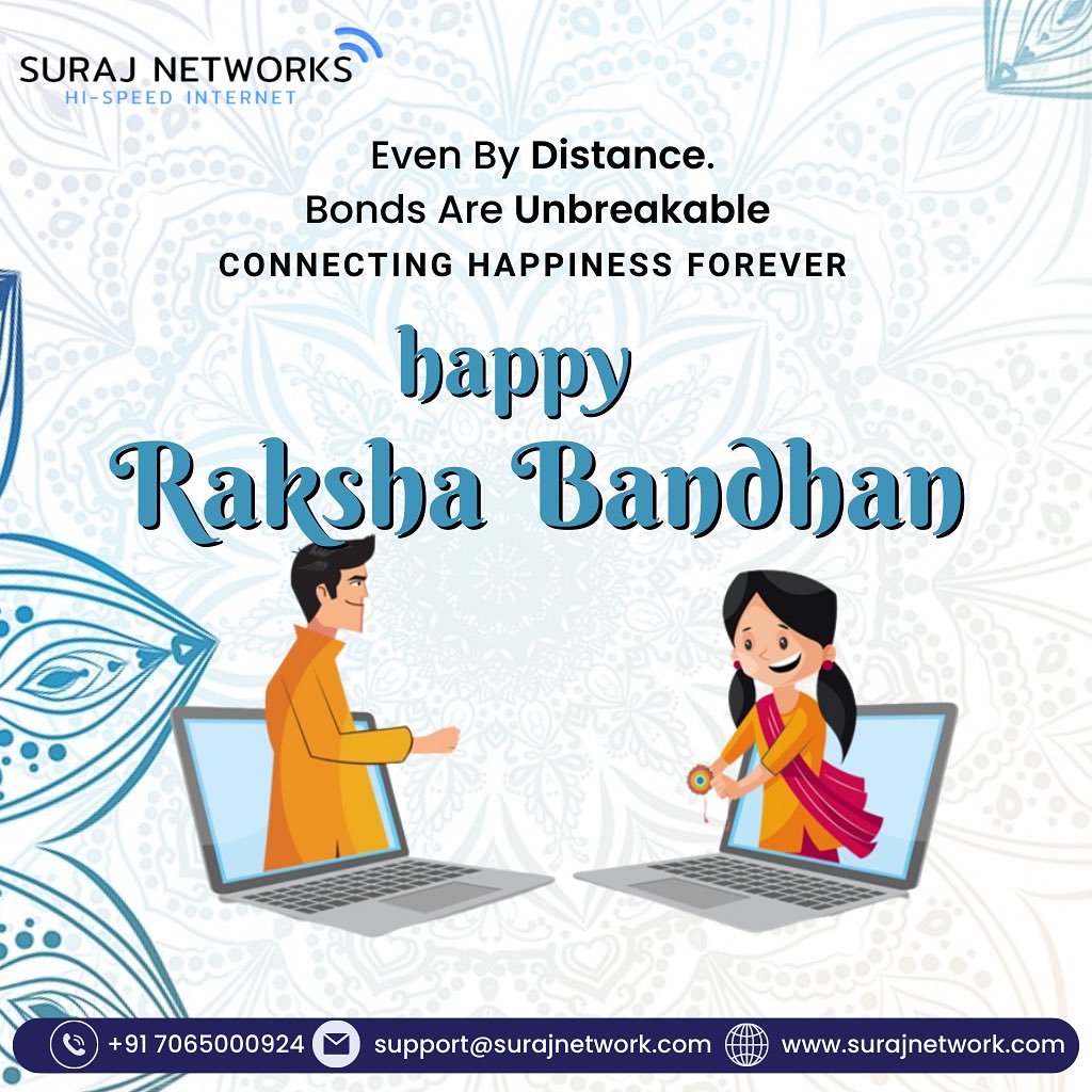 Happy Raksha Bandhan

Plan Starts @ Rs.333*/month
* Free Installation*
* Router Free To Use*
* OTT+Live TV*
* Unlimited Calling* 
#SwitchToSurajNetwork #InternetDedected #NextLevelConnectivity #SeamlessInternetExperience #ReliableNetwork #BetterConnectivity #SurajNetworkAdvantage #UpgradeYourInternet #StayConnected #InternetPlans #SurfTheWeb #ConnectWithSuraj #HighSpeedInternet #InternetProvider #FastDownloads #UninterruptedStreaming
#ghaziabad #surajnetwork #ghaziabad #independenceday #india #rakshabandhan  #happyrakshabandhan