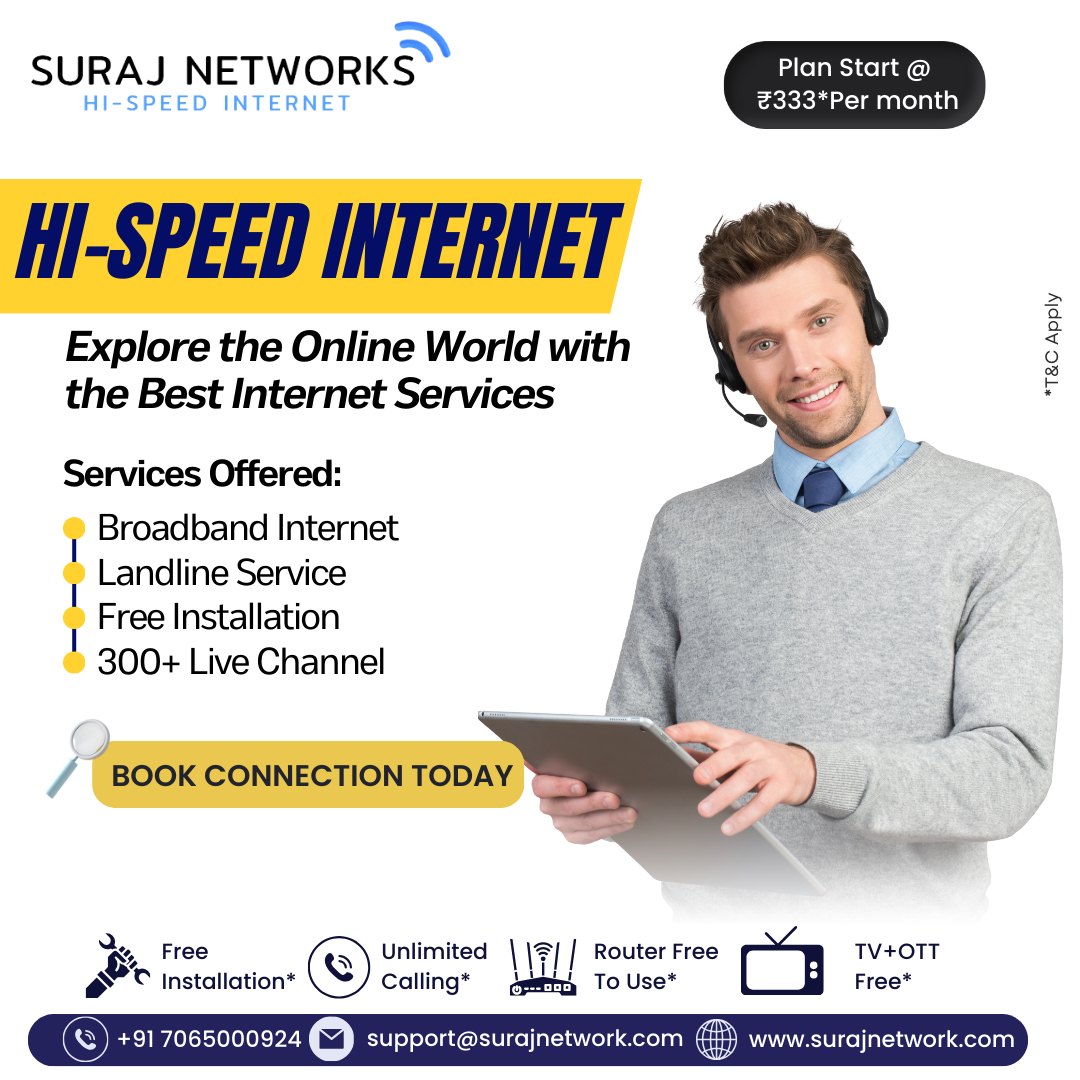 Get HI-Speed Broadband

Plan Starts @ Rs.333*/month
* Free Installation*
* Router Free To Use*
* OTT+Live TV*
* Unlimited Calling*�
#SwitchToSurajNetwork #InternetDedected #NextLevelConnectivity #SeamlessInternetExperience #ReliableNetwork #BetterConnectivity #SurajNetworkAdvantage #UpgradeYourInternet #StayConnected #InternetPlans #SurfTheWeb #ConnectWithSuraj #HighSpeedInternet #InternetProvider #FastDownloads #UninterruptedStreaming
#ghaziabad #surajnetwork #ghaziabad