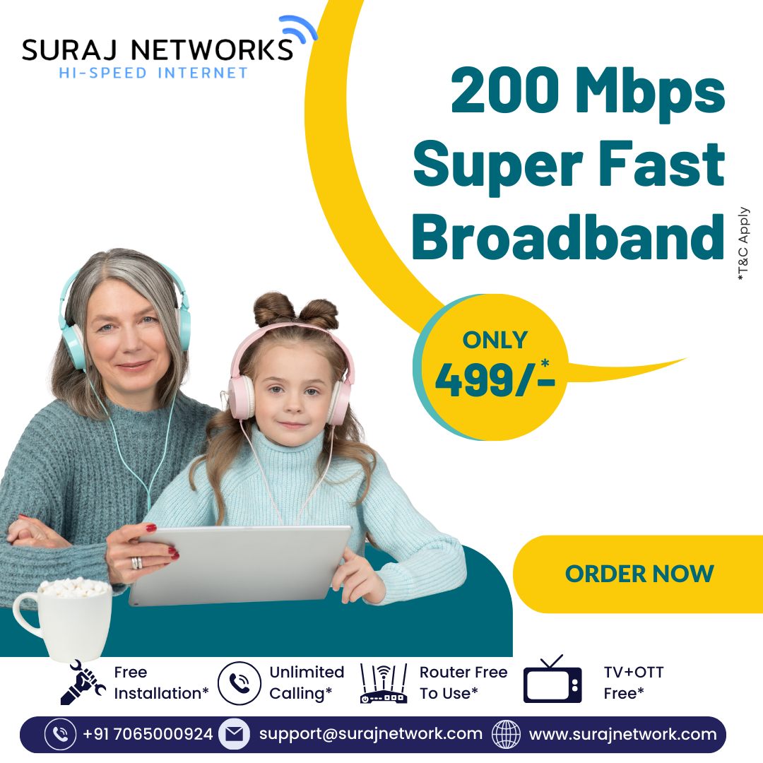 Get HI-Speed Broadband

Plan Starts @ Rs.333*/month
* Free Installation*
* Router Free To Use*
* OTT+Live TV*
* Unlimited Calling*�
#SwitchToSurajNetwork #InternetDedected #NextLevelConnectivity #SeamlessInternetExperience #ReliableNetwork #BetterConnectivity #SurajNetworkAdvantage #UpgradeYourInternet #StayConnected #InternetPlans #SurfTheWeb #ConnectWithSuraj #HighSpeedInternet #InternetProvider #FastDownloads #UninterruptedStreaming
#ghaziabad #surajnetwork #ghaziabad