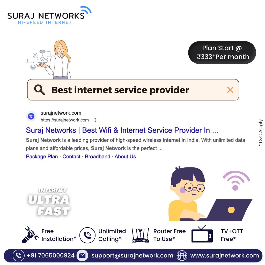 Book Your Connection Today!!

Plan Starts @ Rs.333*/month
* Free Installation*
* Router Free To Use*
* OTT+Live TV*
* Unlimited Calling*�

#SwitchToSurajNetwork #InternetDedected #NextLevelConnectivity #SeamlessInternetExperience #ReliableNetwork #BetterConnectivity #SurajNetworkAdvantage #UpgradeYourInternet #StayConnected #InternetPlans #SurfTheWeb #ConnectWithSuraj #HighSpeedInternet #InternetProvider #FastDownloads #UninterruptedStreaming
#ghaziabad #surajnetwork #ghaziabad