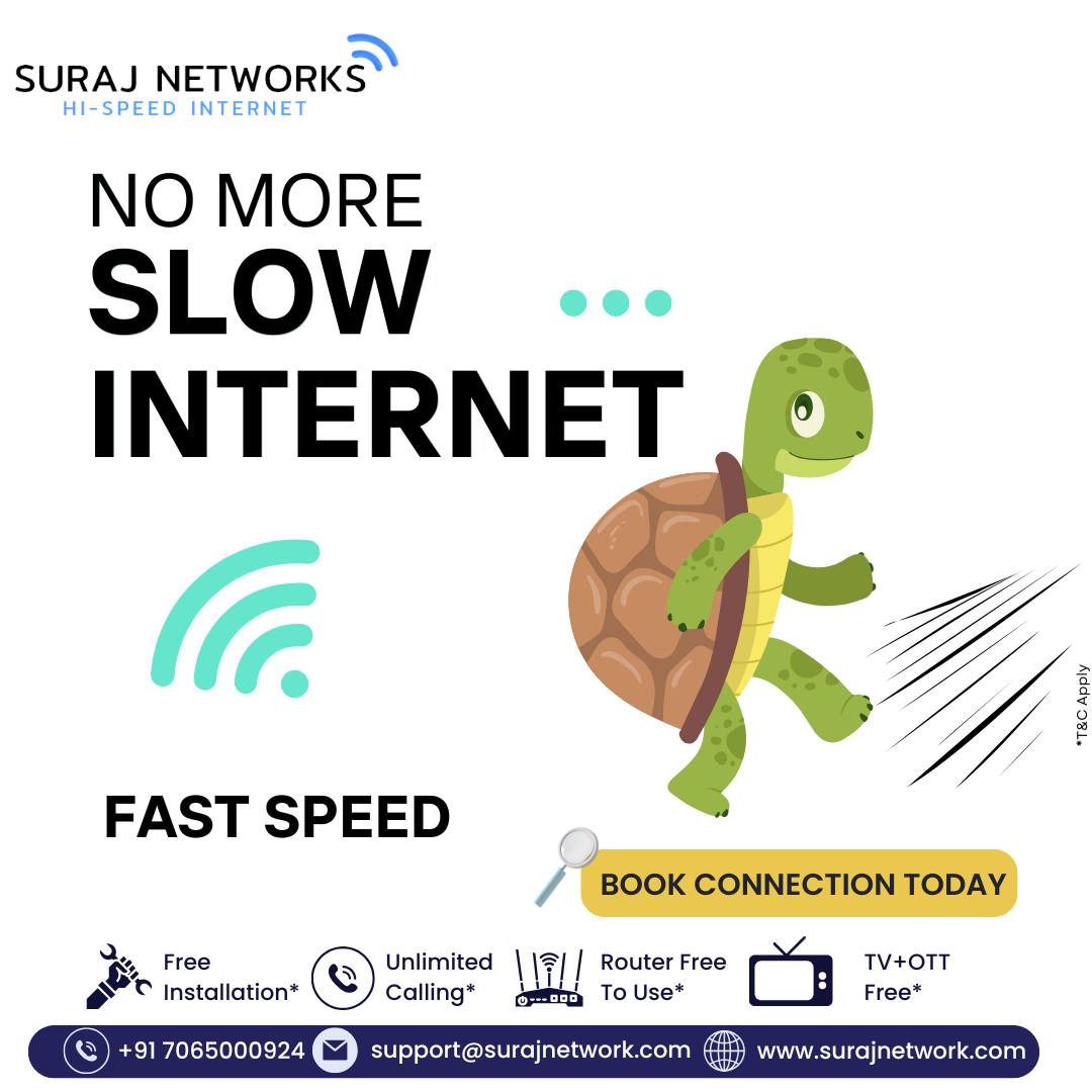 🚫 NO MORE SLOW INTERNET!
Say goodbye to buffering, lag, and delays.
Switch to Suraj Networks and experience blazing-fast speeds that keep you moving forward.

⚡ FAST SPEED
🔧 Free Installation
📶 Router Free to Use
📺 300+ Live Channels + OTT Access
📞 Unlimited Calling

📢 BOOK YOUR CONNECTION TODAY!
✨ Plans start @ ₹333*/month
*T&C Apply

#SurajNetworks #NoMoreSlowInternet #FastSpeed #HighSpeedBroadband #BookNow #UnlimitedInternet #OTTIncluded #LiveTV #FiberConnection #StayConnected #RouterFree #FreeInstallation