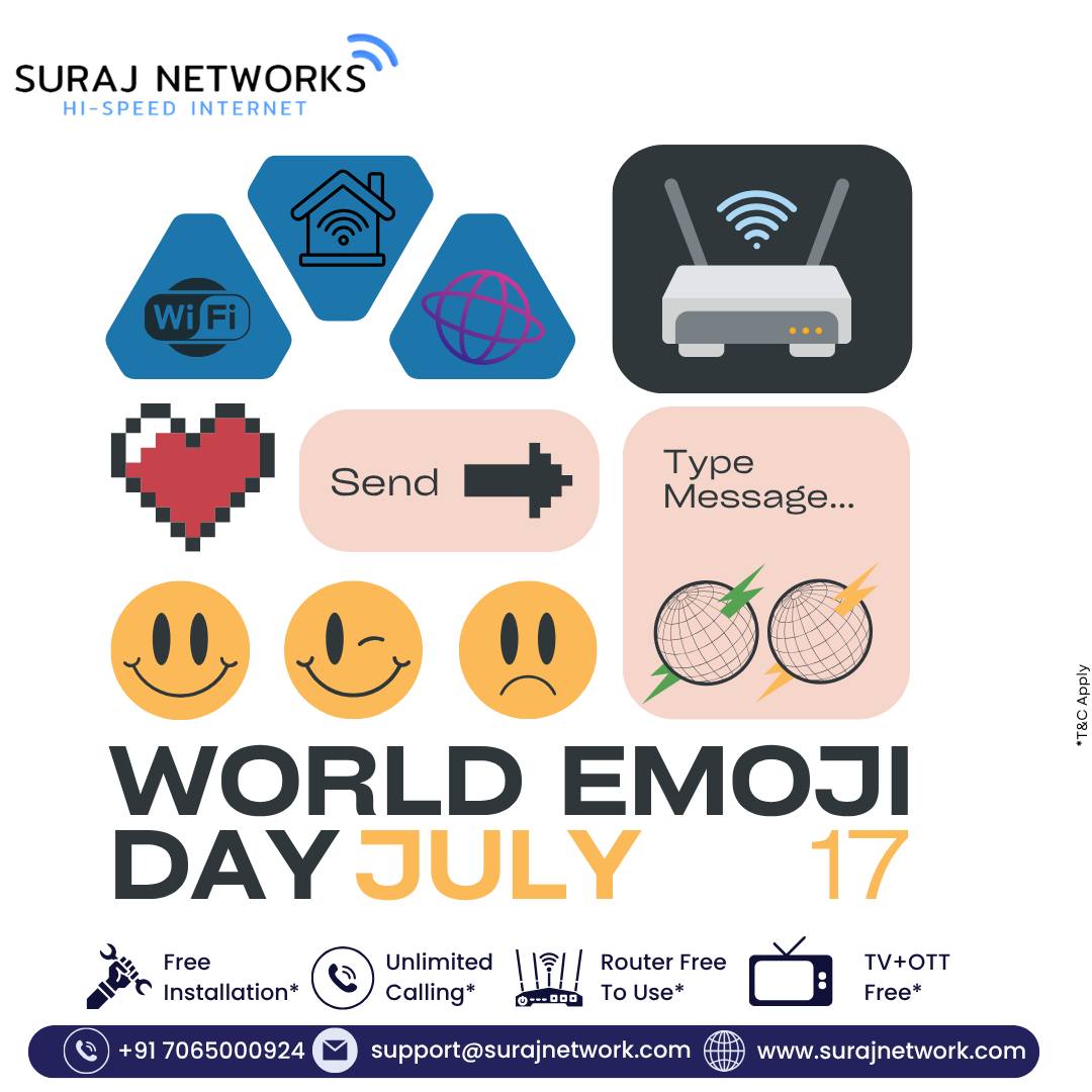 😄🎉 Happy World Emoji Day! 🎉😄
From 😂 to ❤️, emojis say it all — and Suraj Networks makes sure they reach in a flash!
Celebrate the language of the internet with blazing-fast broadband that keeps your chats, reels, and reactions flowing nonstop.

🚀 Plans starting @ ₹333/month*
🔧 Free Installation
📶 Router Free to Use
📺 300+ Live Channels + OTT Access
📞 Unlimited Calling

📍 Contact Us:
🏢 E-40, Sector-23, Sanjay Nagar, Ghaziabad, UP – 201002
📞 +91 7065000924
📧 support@surajnetwork.com
🌐 www.surajnetwork.com

⸻

Connect. React. Express. All with Suraj Networks! 😎📶
#WorldEmojiDay #EmojiPower #SurajNetworks #UnlimitedInternet #FastWiFi #FiberBroadband #StayConnected #OTTIncluded #LiveTV #RouterFree #FreeInstallation