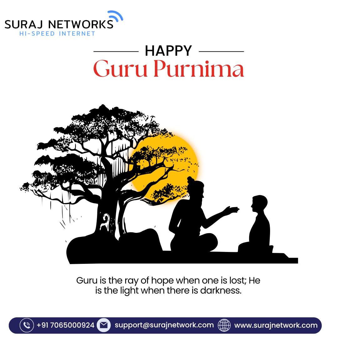 🙏 Happy Guru Purnima 🙏
On this sacred day, we bow to all the Gurus who guide us from ignorance to knowledge, darkness to light.

Let the blessings of your Guru always keep you enlightened and connected — just like our high-speed internet.

🌟 Plans start @ ₹333/month*
🔧 Free Installation
📶 Router Free to Use
📺 OTT + Live TV Access
📞 Unlimited Calling

Suraj Networks – Empowering every home with wisdom, speed, and seamless connectivity.

#GuruPurnima #HappyGuruPurnima #Gratitude #GuruKripa #SurajNetworks #UnlimitedInternet #FiberBroadband #OTTIncluded #LiveTV #FreeInstallation #RouterFree #StayConnected #DigitalLearning #HighSpeedInternet