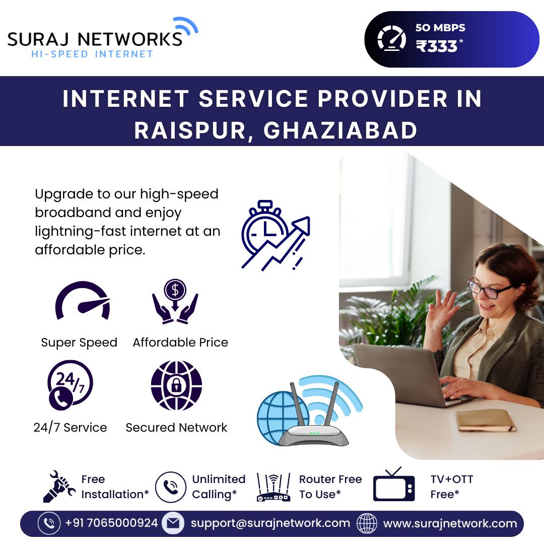 ⚡ SURAJ NETWORKS – HI-SPEED INTERNET ⚡
🚀 50 MBPS @ ₹7333*
📍 Your trusted Internet Service Provider in Raipur, Ghaziabad

✨ Upgrade to lightning-fast broadband at an affordable price!

🔥 Why Choose Suraj Networks?
✅ Super Speed Internet
✅ 24/7 Service & Support
✅ Affordable Price
✅ Secured Network
✅ Free Installation*
✅ Unlimited Calling*
✅ Router Free to Use*
✅ TV + OTT Free*

📞 Call Now: +91 7065000924
📧 support@surajnetwork.com
🌐 www.surajnetwork.com

*T&C Apply

⸻

Hashtags:

#SurajNetworks #HighSpeedInternet #RaipurGhaziabad #50Mbps #UnlimitedInternet #FreeInstallation #OTTFree #RouterFree #AffordableInternet #StayConnected #DigitalIndia #BestISP #UnlimitedCalling