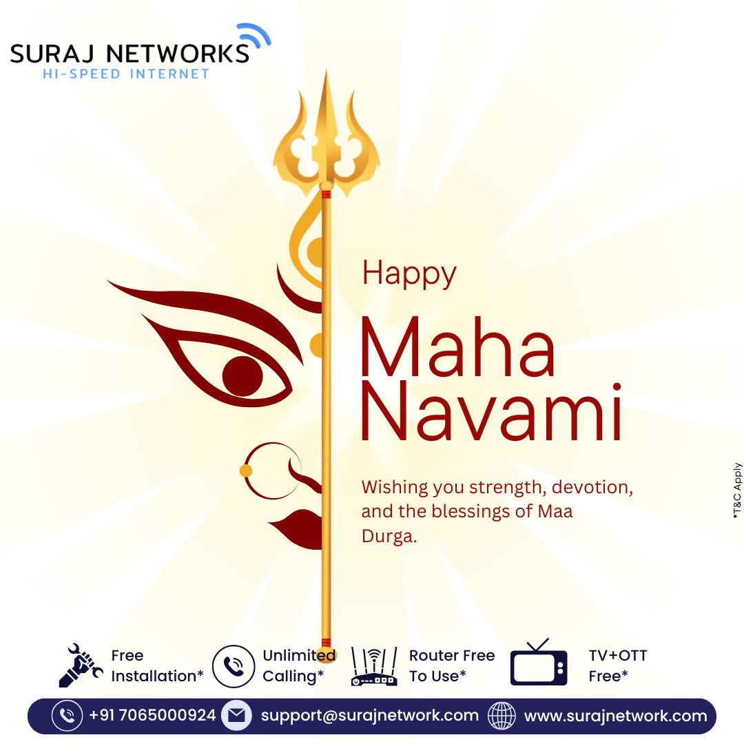🌸 Happy Maha Navami 🌸
✨ Wishing you strength, devotion & the divine blessings of Maa Durga.

🚀 Celebrate this Navami with Suraj Networks Special Offer:
✅ Free Installation*
✅ Unlimited Calling*
✅ Router Free to Use*
✅ TV + OTT Free*

📞 Call Now: +91 7065000924
📧 support@surajnetwork.com
🌐 www.surajnetwork.com

*T&C Apply

⸻

Hashtags:

#MahaNavami #DurgaMaaBlessings #SurajNetworks #DigitalIndia #UnlimitedInternet #FreeInstallation #OTTFree #RouterFree #BestISP #StayConnected #Navratri2025 #UnlimitedCalling
