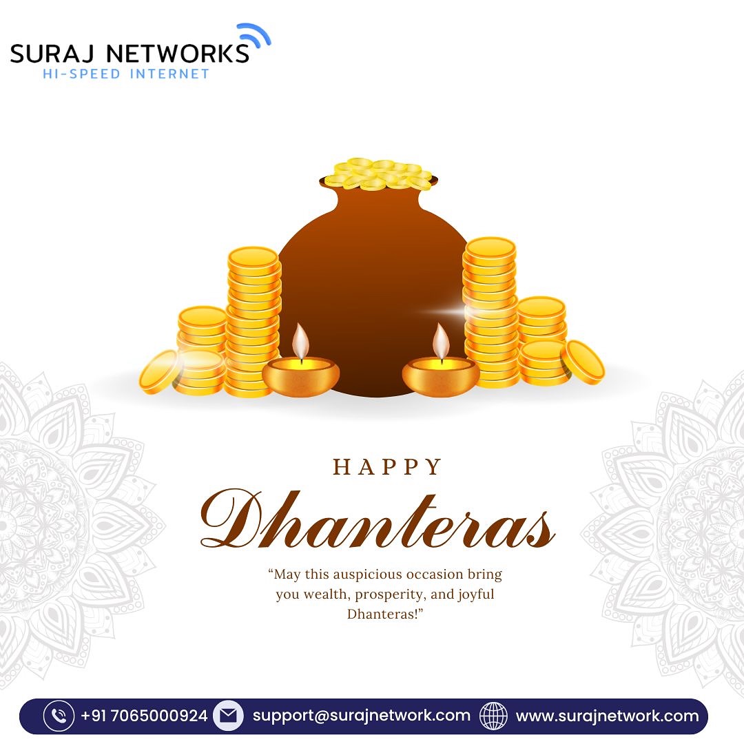🪔 HAPPY DHANTERAS! 🪔
May your life be filled with wealth, prosperity, and strong connections this festive season.
Celebrate Dhanteras with lightning-fast internet and unlimited joy! ⚡💻

🚀 Festive Offers Include:
✅ Free Installation*
✅ Unlimited Calling*
✅ Router Free to Use*
✅ TV + OTT Free*

📞 +91 7065000924
📧 support@surajnetwork.com
🌐 www.surajnetwork.com

⸻

Hashtags:

#HappyDhanteras #Dhanteras2025 #SurajNetworks #HighSpeedInternet #UnlimitedInternet #FreeInstallation #OTTFree #RouterFree #UnlimitedCalling #DigitalIndia #FestiveOffer #StayConnected