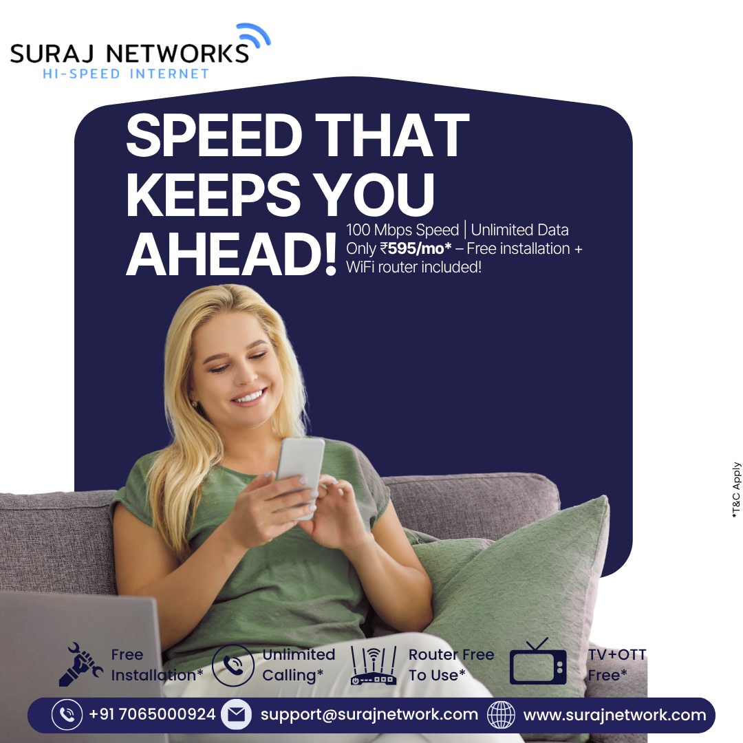 🚀 SURAJ NETWORKS – HI-SPEED INTERNET
✨ Speed That Keeps You Ahead! ✨

💨 100 Mbps ⚡ Unlimited Data
📶 Free WiFi Router
🛠️ Free Installation*
📞 Unlimited Calling
🎬 TV + OTT Free*

Say goodbye to buffering and hello to nonstop entertainment! 🔥

📩 support@surajnetwork.com
🌐 www.surajnetwork.com
📱 +91 7065000924

#SurajNetworks #HighSpeedInternet #FiberBroadband #UnlimitedInternet #OTTFree #WifiRouterFree #InternetProvider #StayConnected #DigitalIndia #FastInternet #BroadbandOffer #InternetPlans #UnlimitedData #SupportLocal